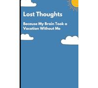 Lost Thoughts : Because My Brain Took a Vacation Without Me: Inspiring Gift Notebook Journal for Friends and Family
