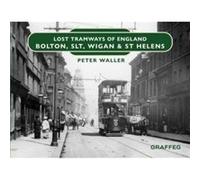 Lost Tramways of England Bolton SLT Wigan and St Helens by Peter Waller Peter Waller (Auteur)
