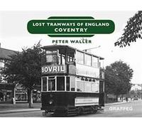 Lost Tramways Of England: Coventry