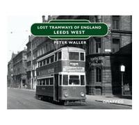 Lost Tramways of England Leeds West by Peter Waller Peter Waller (Auteur)