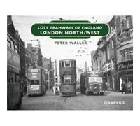 Lost Tramways of England London North West by Peter Waller Peter Waller (Auteur)