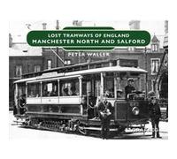 Lost Tramways of England Manchester North and Salford by Peter Waller Peter Waller (Auteur)