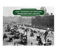 Lost Tramways of England Manchester South by Peter Waller Peter Waller (Auteur)