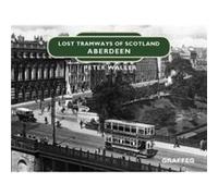 Lost Tramways of Scotland Aberdeen by Peter Waller Peter Waller (Auteur)