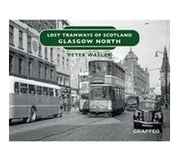Lost Tramways of Scotland Glasgow North by Peter Waller Peter Waller (Auteur)