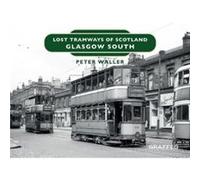 Lost Tramways of Scotland Glasgow South by Peter Waller Peter Waller (Auteur)