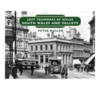 Lost Tramways of Wales South Wales and Valleys by Peter Waller Inconnu (Auteur)