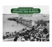 Lost Tramways of Wales Swansea and Mumbles by Peter Waller Peter Waller (Auteur)