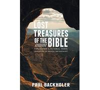 Lost Treasures of the Bible: Exploration and Pictorial Travel Adventure of Biblical Archaeology