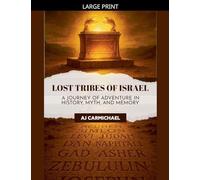 Lost Tribes of Israel: A Journey of Adventure in History, Myth, and Memory