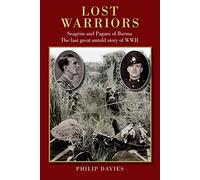 Lost Warriors: Seagrim and Pagani of Burma The last great untold story of WWII