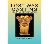 Lost-Wax Casting: Old, New, and Inexpensive Methods