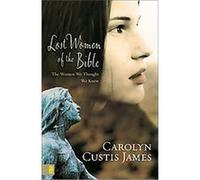 Lost Women of the Bible: The Women We Thought We Knew
