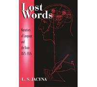 Lost Words. Narratives Of Language And The Brain 1825-1926