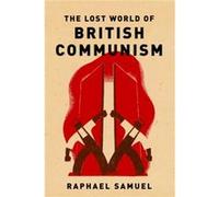 Lost World Of British Communism The Raphael Samuel, (Auteur)
