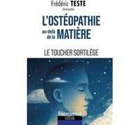 L'ostéopathie au-delà de la matière - Le toucher sortilège Frédéric Teste (Auteur)