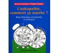 L'Osteopathie, Comment Ca Marche ? Bases Historiques, Conceptuelles Et Techniques