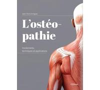 L'ostéopathie - Fondements, techniques et applications