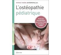 L'ostéopathie pédiatrique - Protocole thérapeutique pour le nourrisson et le jeune enfant