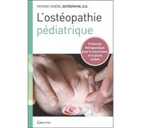 L'ostéopathie pédiatrique - Protocole thérapeutique pour le nourrisson et le jeune enfant - Patrice Tidière - Grancher - broché - Guide