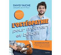 L'ostéopathie pour maman et bébé ! 50 motifs de consultation - David Yaiche - Hachette Pratique - relié - Guide