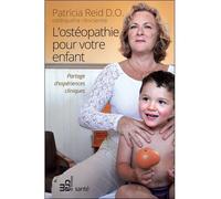 L'ostéopathie pour votre enfant - Partage d'expériences cliniques - Patricia Reid - Du Cram Eds - broché - Guide