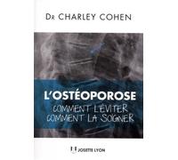 L'ostéoporose : Comment l'éviter, Comment la soi gner - Charley Cohen - Josette Lyon - broché - Guide