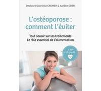 L'Ostéoporose, Comment l'éviter Gabrielle Cremer (Auteur), Aurélie Ober (Auteur) (Auteur)