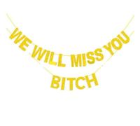 Losuya Guirlande en papier pailleté doré avec inscription « We Will Miss You Bitch » pour départ à la retraite, remise de diplôme, départ à la retraite, départ à l'extérieur, décorations de fête de