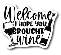 Lot de 2 autocollants en vinyle avec inscription « Welcome I Hope You Brought Wine » - Accessoires pour boissons, pinot, merlot, cabernet, alcool, mariage, petite amie, enterrement de vie de jeune fille - CS1208-2PK