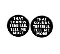 Lot de 2 épingles à boutons rondes « That Sounds Terrible Tell Me More » en alliage de métal pour homme et femme