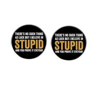 Lot de 2 épingles humoristiques « There's No Such Thing As Luck But I Believe In STUPID and You Prove It Everyday » - Épingles rondes de 3 cm pour vestes, sacs et chapeaux