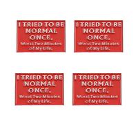Lot de 4 épingles amusantes en émail - Badge humoristique en alliage avec citation « I Tried to Be Normal Once, Worst Two Minutes of My Life » - Épingles uniques pour sac à dos, veste, chapeau