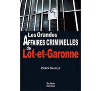Les Grandes Affaires Criminelles De Lot-Et-Garonne