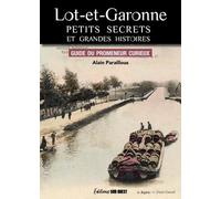 Lot-et-Garonne, Petits secrets et grandes histoires: Guide du promeneur curieux
