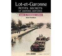 Lot-et-Garonne, Petits secrets et grandes histoires: Guide du promeneur curieux