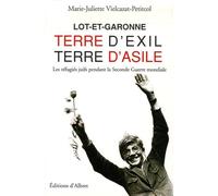 Lot-et-Garonne terre d'exil, terre d'asile: Les réfugiés Juifs pendant la Seconde Guerre mondiale