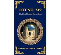 Lot No. 249: A Mummy Horror Classic - Reanimation, Revenge, and Academic Intrigue (Deluxe Hardbound Edition)