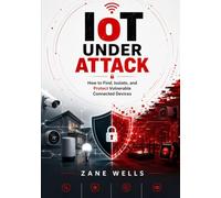 loT Under Attack: How to Find, Isolate, and Protect Vulnerable Connected Devices