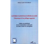Loterie nationale sénégalaise Chronique d'un pillage organisé - Lettre au président de la Commission nationale de lutte contre la corruption - Abdou Latif Coulibaly - L'harmattan - broché - Essai