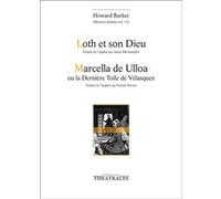 Loth et son dieu / Marcella de Ulloa ou la dernière toile de Vélasquez Howard Barker (Auteur)