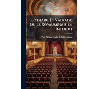 Lothaire Et Valrade, Ou Le Royaume Mis En Interdit