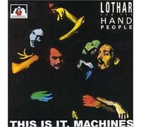 Lothar & Hand People - This is It Machines