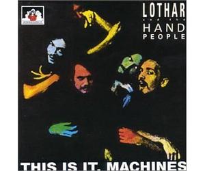 Lothar & Hand People - This is It Machines