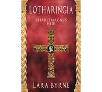 Lotharingia: Charlemagne's Heir