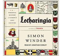 Lotharingia : une histoire personnelle du pays perdu d'Europe