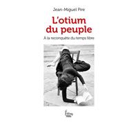 L'Otium du peuple - A la reconquête du temps libre - Jean-Miguel Pire - Sciences Humaines Eds - broché - Essai