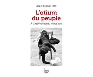 L'Otium du peuple - A la reconquête du temps libre - Jean-Miguel Pire - Sciences Humaines Eds - broché - Essai