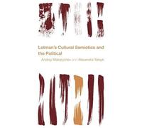Lotmans Cultural Semiotics and the Political by Alexandra Yatsyk Alexandra Yatsyk (Auteur)