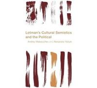 Lotmans Cultural Semiotics and the Political by Alexandra Yatsyk Alexandra Yatsyk (Auteur)